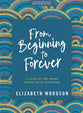 From Beginning to Forever: A Study of the Grand Narrative of Scripture (Bible Study Book With Video Access)