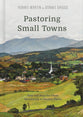 Pastoring Small Towns: Help and Hope For Those Ministering to Smaller Places