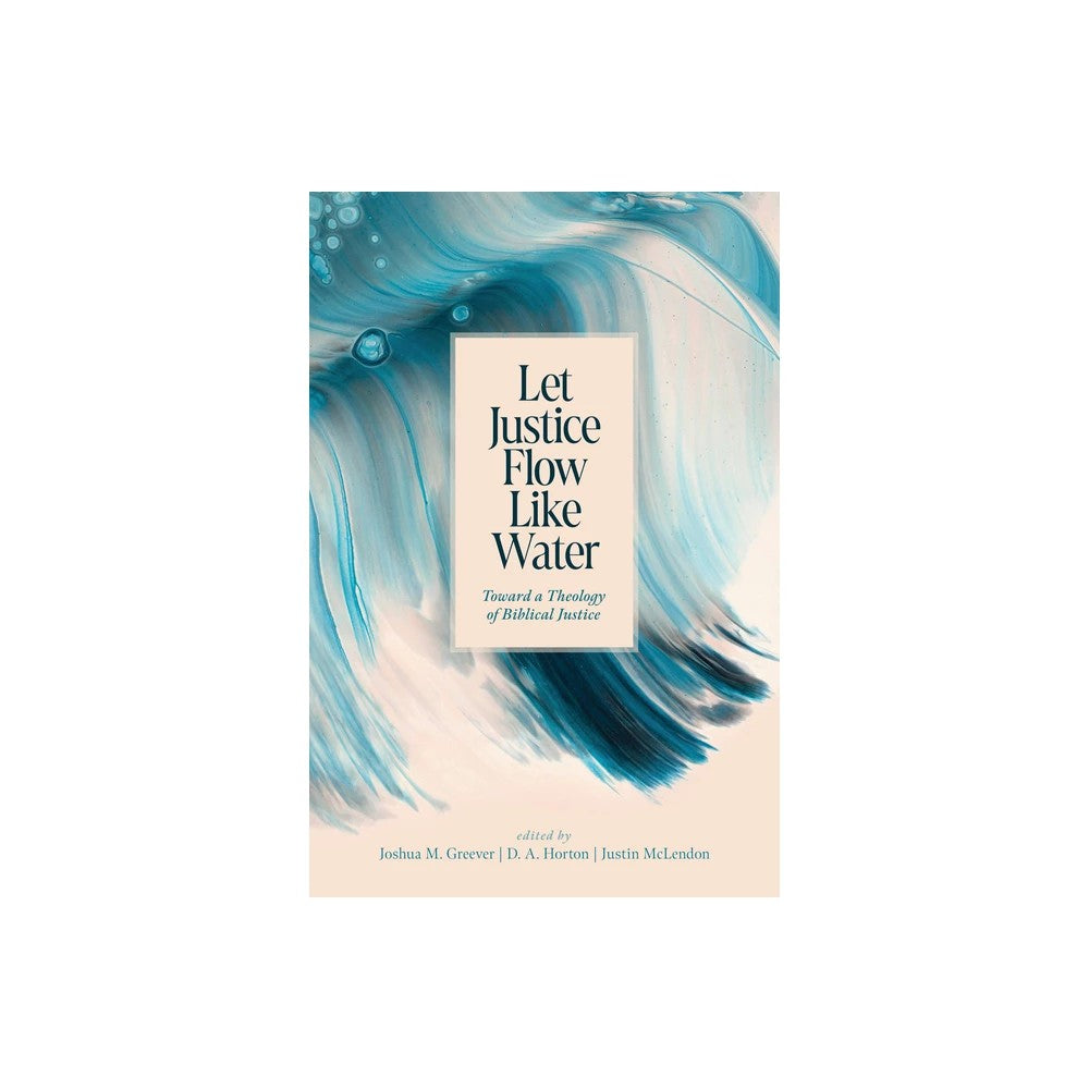 Let Justice Flow Like Water: Toward a Theology of Biblical Justice