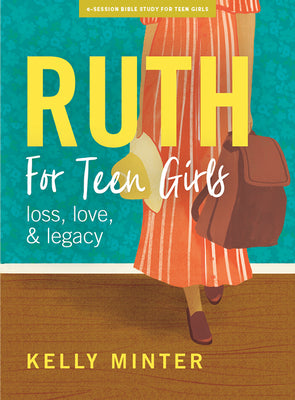 Ruth: Love, Loss & Legacy (Teen Girls' Bible Study Book)