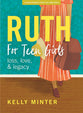 Ruth: Love, Loss & Legacy (Teen Girls' Bible Study Book)