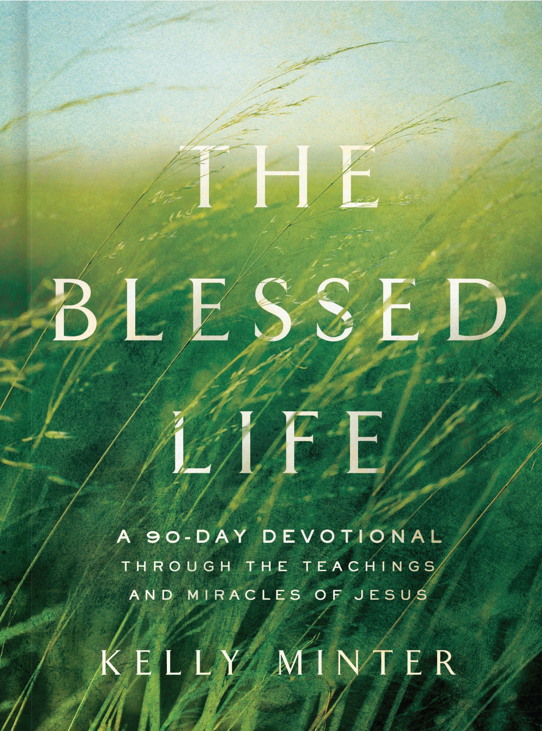 The Blessed Life: A 90-Day Devotional Through the Teachings and Miracles of Jesus