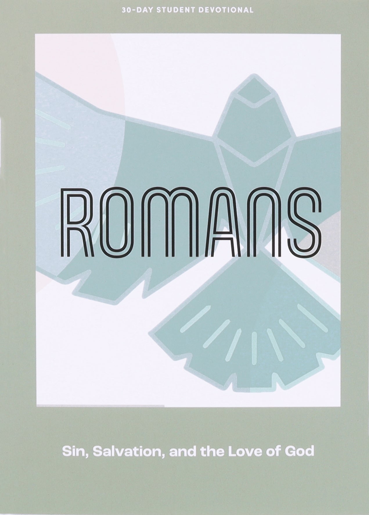 Romans: Sin, Salvation, and the Love of God (#10 in 2023 Lifeway Student Devotional Series)