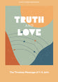 Truth and Love: The Timeless Message of 1-3 John (Teen Devotional)