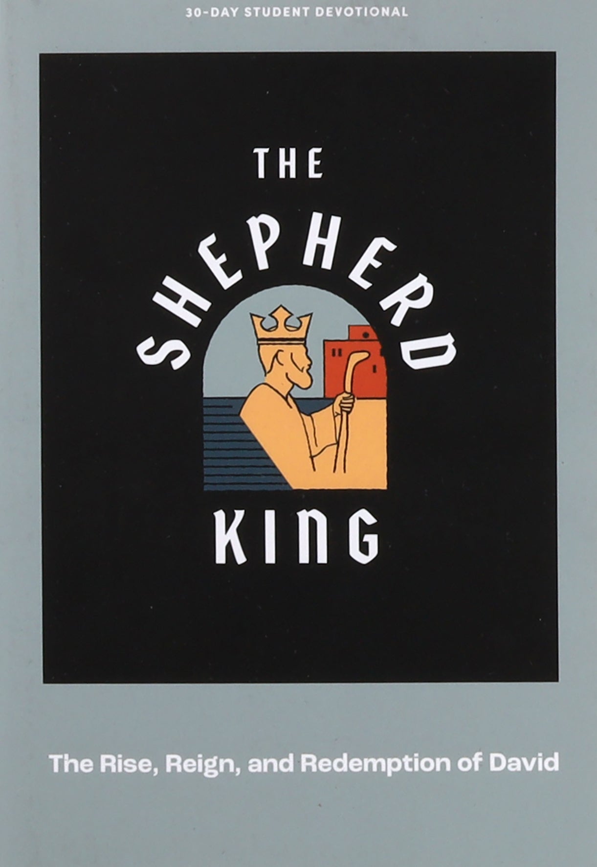 The Shepherd King: The Rise, Reign, and Redemption of David (Teen Devotional)
