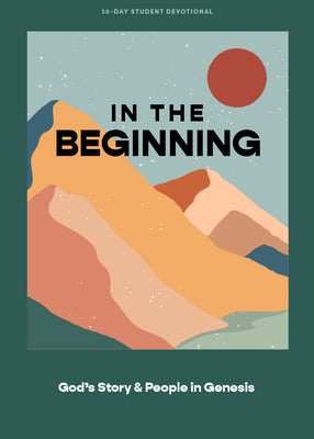 In the Beginning: God's Story and People in Genesis (Teen Devotional)