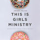 This is Girls Ministry: Discover Your Relational Strategy to Reach Teen Girls