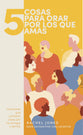 5 Cosas Para Orar Por Los Que Amas (5 Things To Pray For The People You Love) (Spanish)
