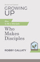Growing Up: How to Be a Disciple Who Makes Disciples (2nd Edition)