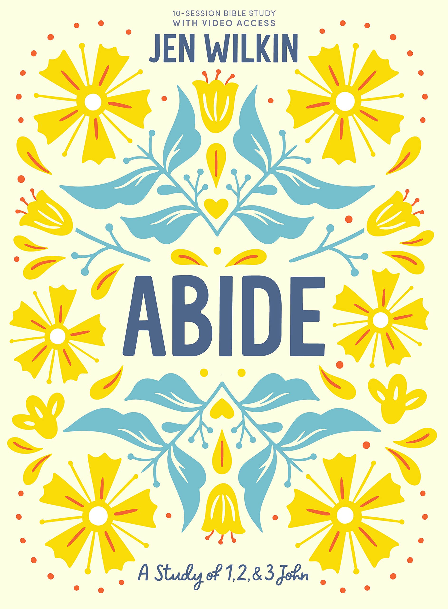 Abide: A Study of 1, 2, and 3 John (Bible Study Book With Video Access)