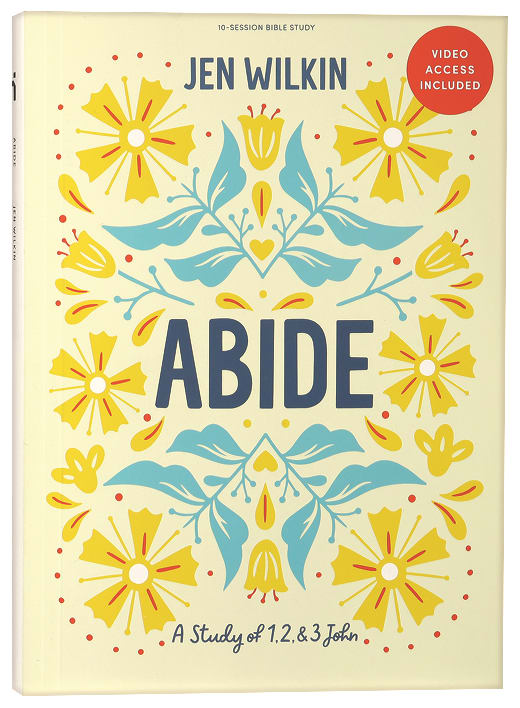 Abide: A Study of 1, 2, and 3 John (Bible Study Book With Video Access)