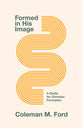 Formed in His Image: A Guide For Christian Formation