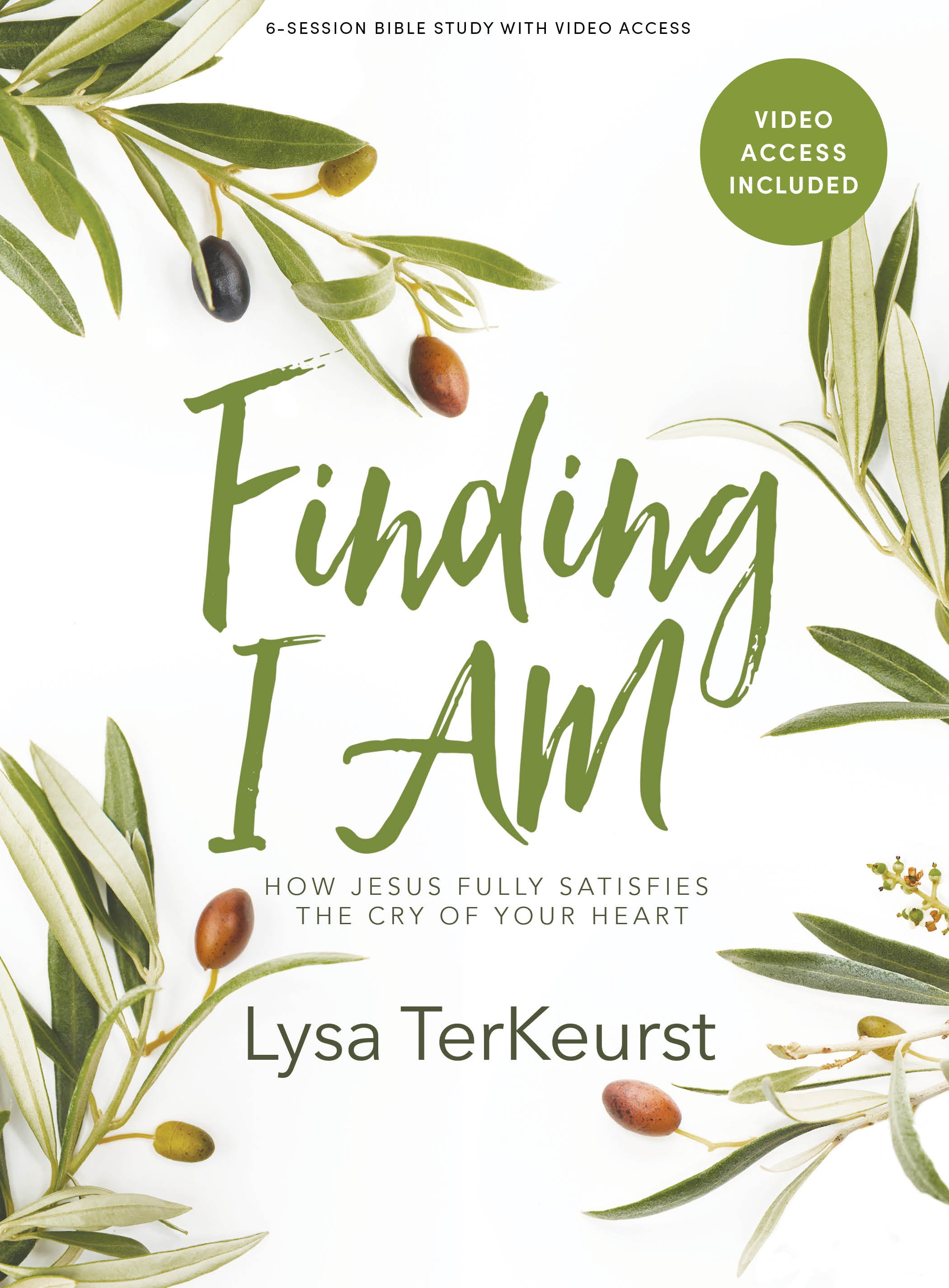 Finding I Am: How Jesus Fully Satisfies the Cry of Your Heart (Bible Study Book With Video Access)