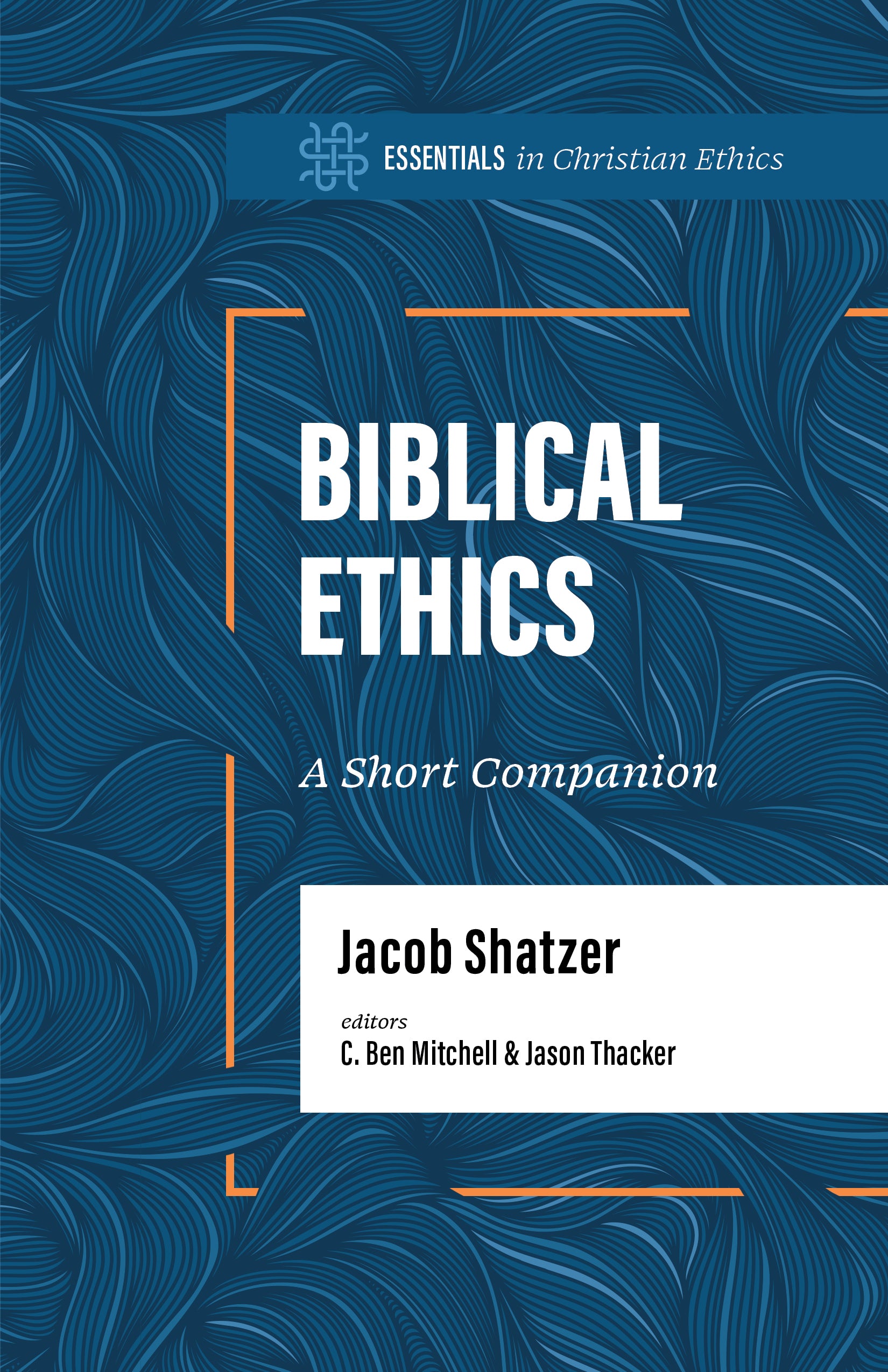 Biblical Ethics: A Short Companion (Essentials in Christian Ethics Series)