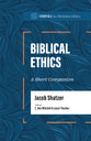 Biblical Ethics: A Short Companion (Essentials in Christian Ethics Series)