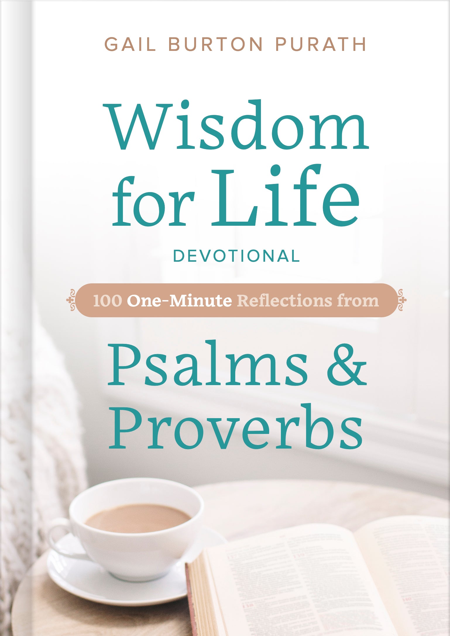 Wisdom For Life Devotional: 100 One-Minute Reflections From Psalms and Proverbs