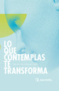 Lo Que Contemplas Te Transforma (Spanish)
