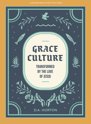 Grace Culture - Teen Bible Study Book: Transformed By the Love of Jesus
