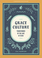 Grace Culture - Teen Bible Study Book: Transformed By the Love of Jesus