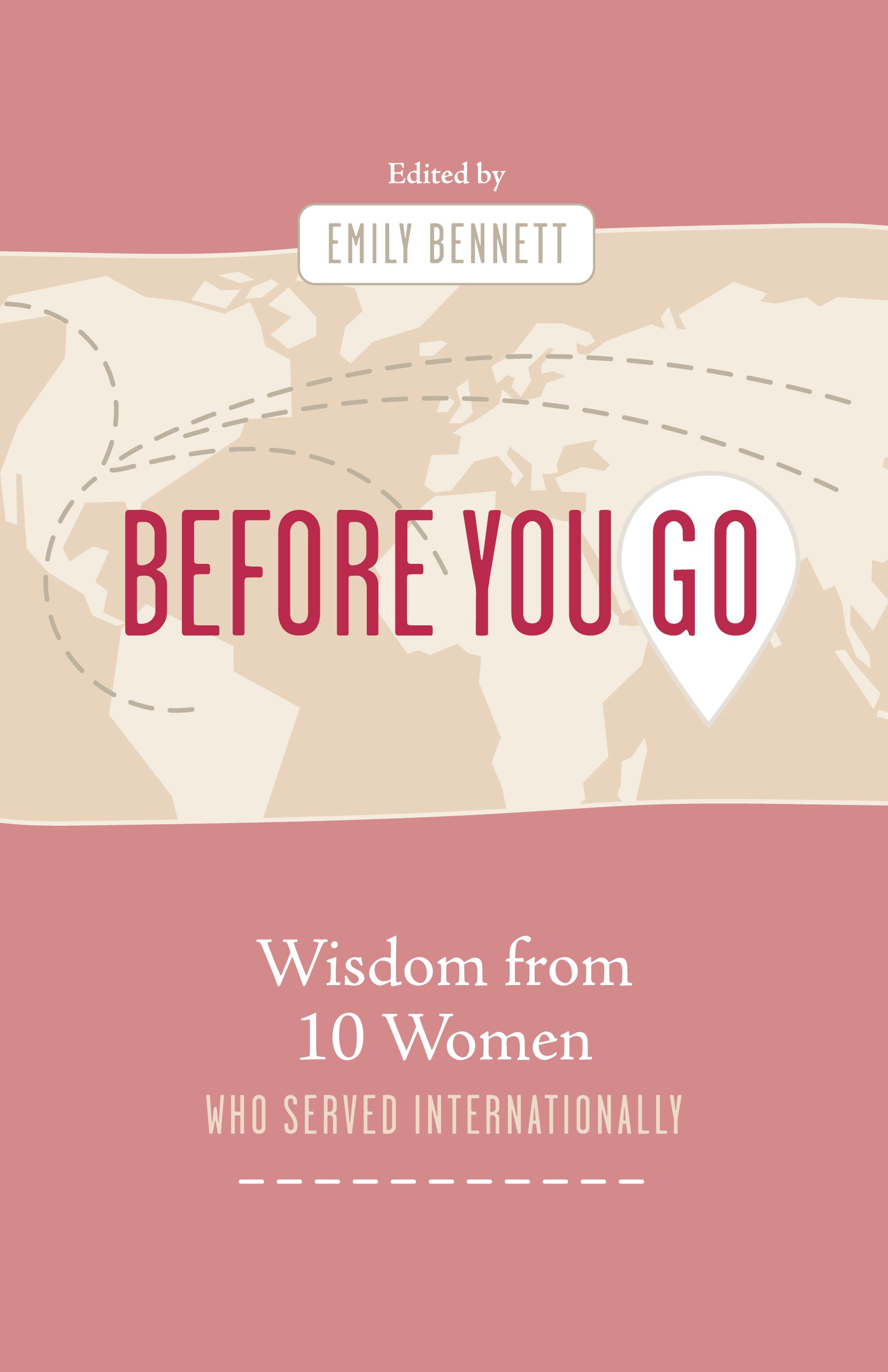 Before You Go: Wisdom From Ten Women Who Served Internationally