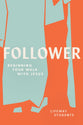 Follower: Beginning Your Walk With Jesus (8 Sessions)