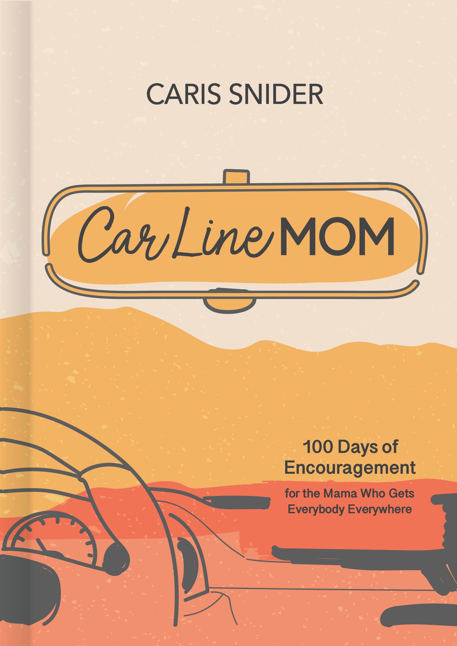 Car Line Mom Devotional: 100 Days of Encouragement For the Mama Who Gets Everybody Everywhere