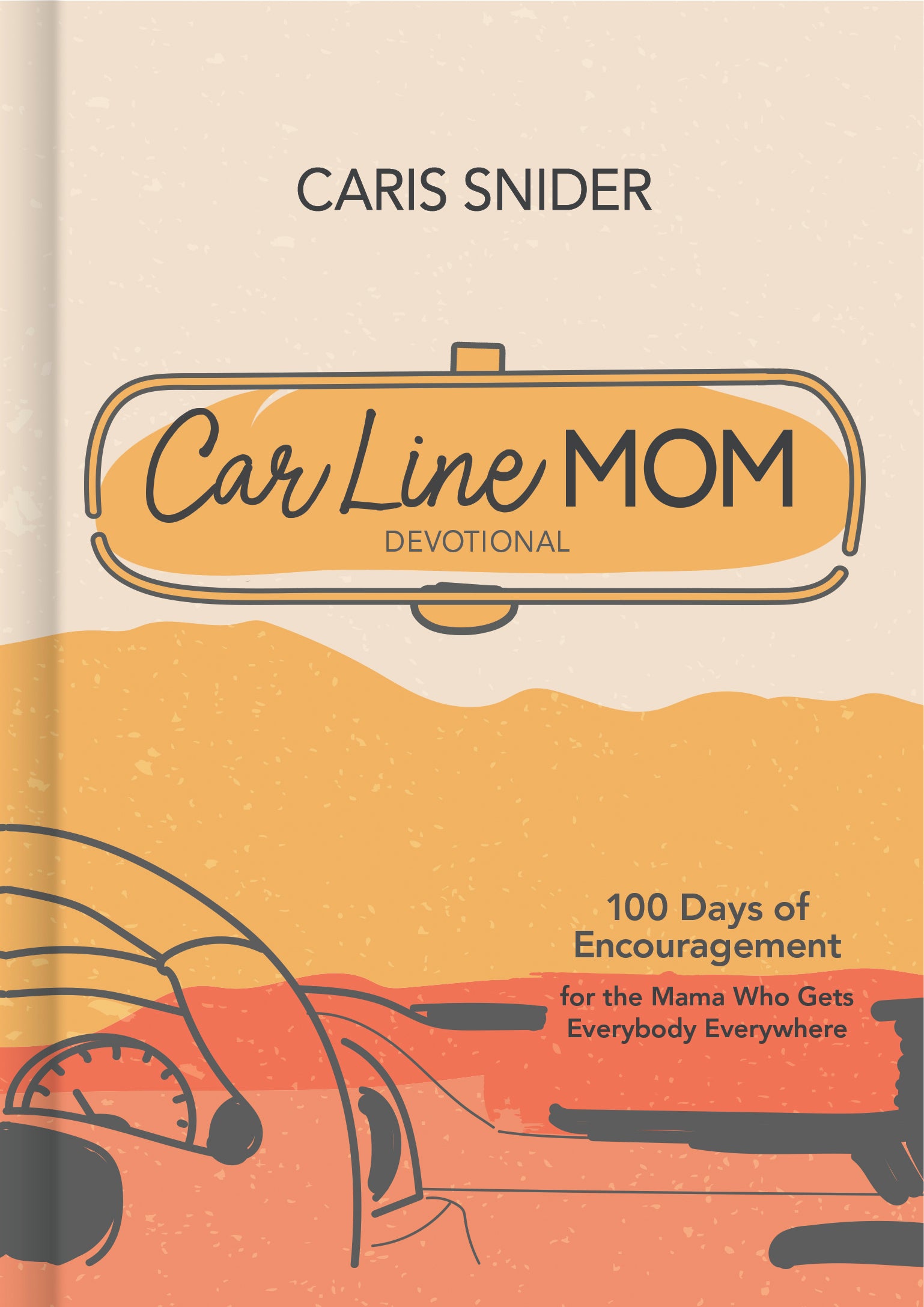Car Line Mom Devotional: 100 Days of Encouragement For the Mama Who Gets Everybody Everywhere