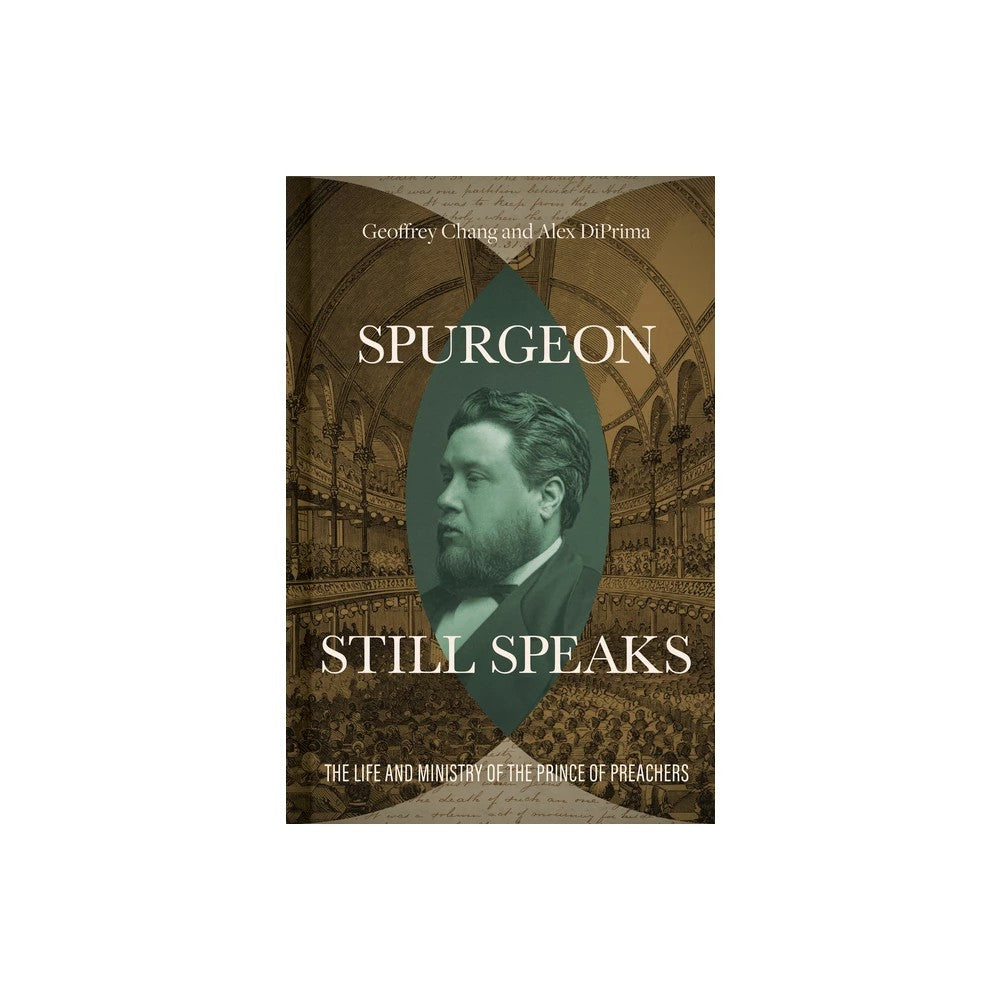 Spurgeon Still Speaks: The Life and Ministry of the Prince of Preachers