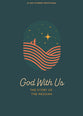 God With Us: The Story of the Messiah (#02 in 2023 Lifeway Student Devotional Series)