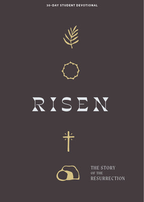 Risen: The Story of the Resurrection (#05 in 2024 Lifeway Student Devotional Series)