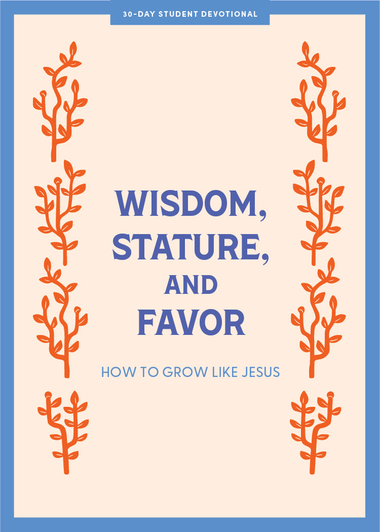 Wisdom, Stature, and Favor: How to Grow Like Jesus (#06 in 2024 Lifeway Student Devotional Series)