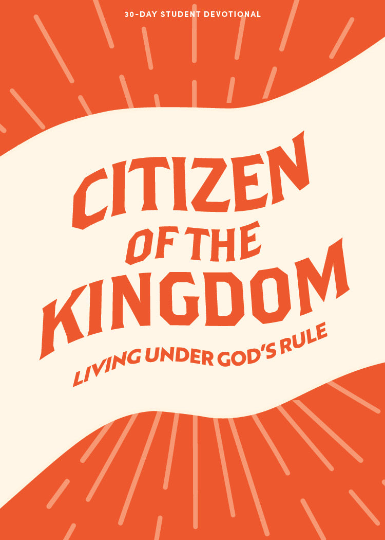 Citizen of the Kingdom: Living Under God's Rule (#09 in 2024 Lifeway Students Devotions Series)