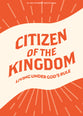 Citizen of the Kingdom: Living Under God's Rule (#09 in 2024 Lifeway Students Devotions Series)