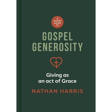 A Short Guide to Gospel Generosity: Giving as An Act of Grace