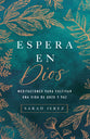 Espera En Dios: Meditaciones Para Cultivar Una Vida de Gozo Y Paz (Spanish Edition)