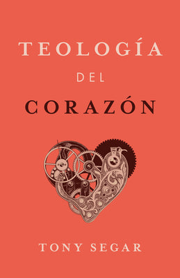 Teologia Del Corazon (Theology Of The Heart, Spanish Edition)