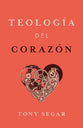 Teologia Del Corazon (Theology Of The Heart, Spanish Edition)