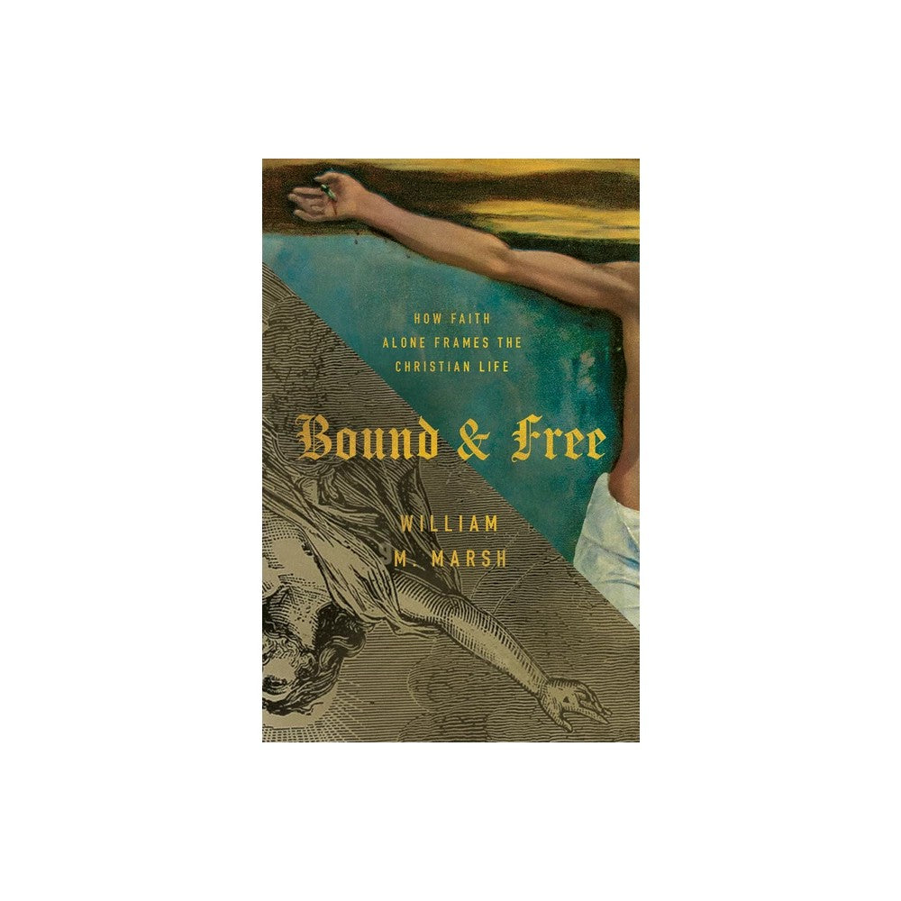 Bound and Free: How Faith Alone Frames the Christian Life