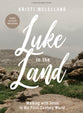 Luke in the Land (Bible Study Book with Video Access): Walking with Jesus in His First-Century World