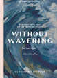 Without Wavering - Teen Girls' Bible Study Book: Resilient Faith Built on the Promises of God (7 Sessions)