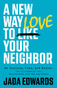 A New Way to Love Your Neighbor: Be Smart. Be Curious. Be Brave.