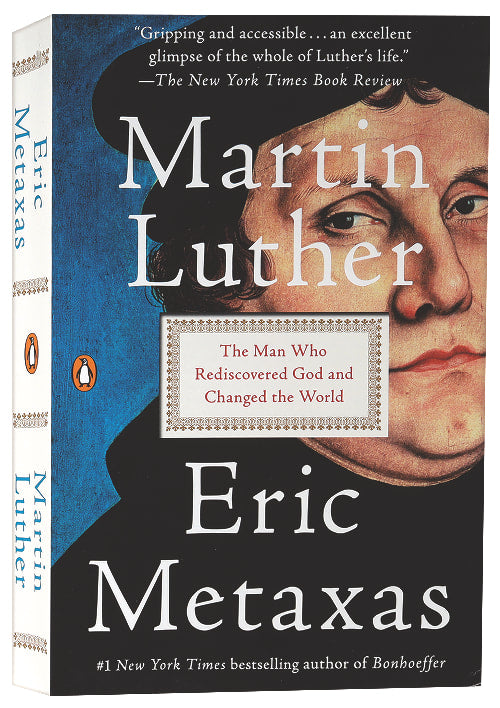 Martin Luther: The Man Who Rediscovered God and Changed the World