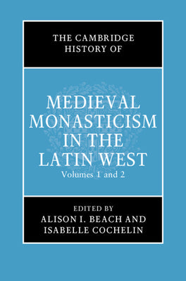 The Cambridge History of Medieval Monasticism in the Latin West (2 Vol Set)