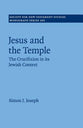 Jesus and the Temple: The Crucifixion in Its Jewish Context (#165 in Society For New Testament Study Series)