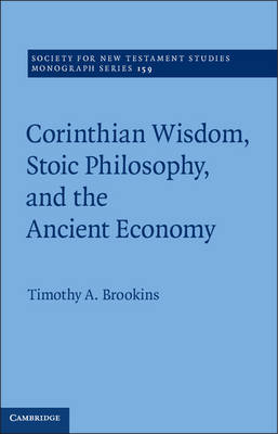 Corinthian Wisdom, Stoic Philosophy, and the Ancient Economy (#159 in Society For New Testament Study Series)
