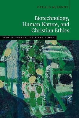 Biotechnology, Human Nature, and Christian Ethics (New Studies In Christian Ethics Series)