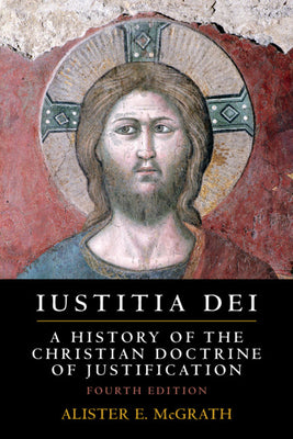 Iustitia Dei: A History of the Christian Doctrine of Justification (4th Edition)