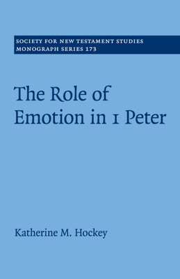 The Role of Emotion in 1 Peter (#173 in Society For New Testament Study Series)