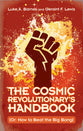 The Cosmic Revolutionary's Handbook: A Guide to Overthrowing the Universe
