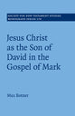 Jesus Christ as the Son of David in the Gospel of Mark (#174 in Society For New Testament Study Series)